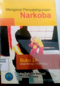 Image of Mengenal Penyalahgunaan Narkoba : Buku 2a untuk Remaja/ Anak Muda